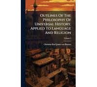 Outlines Of The Philosophy Of Universal History, Applied To Language And Religion