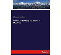 Outlines of the Theory and Practice of Midwifery