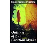 Outlines Of Zuñi Creation Myths (ebook)