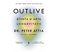 Outlive. Stiinta Si Arta Longevitatii