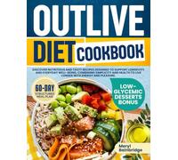 Outlive Diet Cookbook: Discover nutritious and tasty recipes designed to support longevity and everyday well-being, combining simplicity and health to live longer with energy and pleasure.