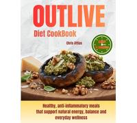 Outlive Diet Cookbook: Healthy, anti-inflammatory meals that support natural energy, balance and everyday wellness. Boost vitality with easy and delicious recipes