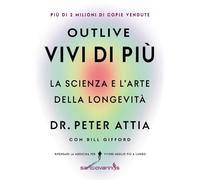 Outlive. Vivi di più. La scienza e l'arte della longevità