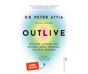 OUTLIVE: Wie wir länger und besser leben können, als wir denken | Das Standardwerk vom führenden Mediziner zur Langlebigkeit | Deutsche Ausgabe