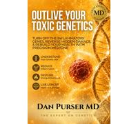 Outlive Your Toxic Genetics: A Proven System to Calm Cytokines, Control Homocysteine, Reduce Inflammation, and Reverse Chronic Damage at the Source