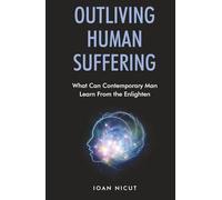 Outliving Human Suffering: What Can Contemporary Man Learn From the Enlighten