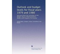 Outlook and budget levels for fiscal years 1979 and 1980: Hearings before the Committee on the Budget, House of Representatives, Ninety-sixth Congress, first session: Volume 2