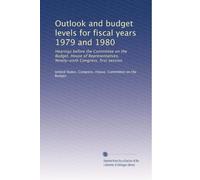 Outlook and budget levels for fiscal years 1979 and 1980: Hearings before the Committee on the Budget, House of Representatives, Ninety-sixth Congress, first session: Volume 1