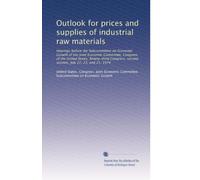 Outlook for prices and supplies of industrial raw materials: Hearings before the Subcommittee on Economic Growth of the Joint Economic Committee, ... second session, July 22, 23, and 25, 1974