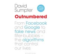 Outnumbered: From Facebook and Google to Fake News and Filter-bubbles - The Algorithms That Control Our Lives
