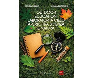 Outodoor education. Laboratori a cielo aperto tra scienza e natura (Linea saggistica)
