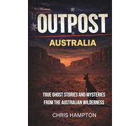 OUTPOST: AUSTRALIA: True Ghost Stories and Mysteries from the Australian Wilderness