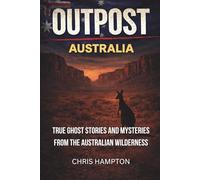 OUTPOST: AUSTRALIA: True Ghost Stories and Mysteries from the Australian Wilderness