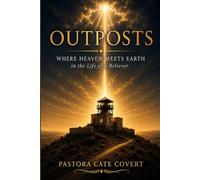 Outposts: Where Heaven Meets Earth in the Life of a Believer