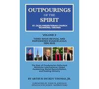 Outpourings of the Spirit: St. Giles Presbyterian Church, Richmond Virginia: Volume 3: Third Wave Revival and Empowered Evangelicals, 1990-2025