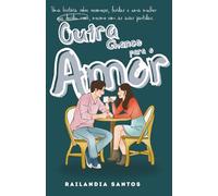 Outra Chance para o Amor: Uma história sobre recomeços, feridas e uma mulher que decidiu voar, mesmo com as asas partidas.