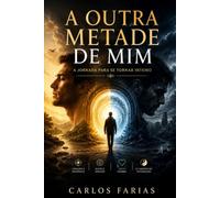 OUTRA METADE DE MIM: A JORNADA PARA SE TORNAR INTEIRO