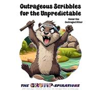 “Outrageous Scribbles for the Unpredictable” - Funny Otter Notebook with Oscar the Outraged Otter: Grump-spirations Collection (8.5x11”, 200 Lined Pages)
