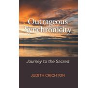 Outrageous Synchronicity: Journey to the Sacred