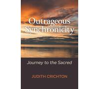 Outrageous Synchronicity: Journey to the Sacred