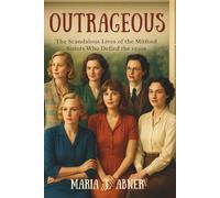 OUTRAGEOUS: The Scandalous Lives of the Mitford Sisters Who Defied the 1930s
