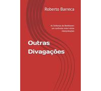 Outras Divagações: As Sinfonias de Beethoven: um confronto entre várias interpretações (Roberto Barreca)