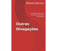 Outras Divagações: As Sinfonias de Beethoven: um confronto entre várias interpretações (Roberto Barreca)