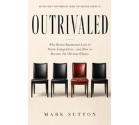Outrivaled: Why Better Businesses Lose to Worse Competitors-and How to Become the Obvious Choice