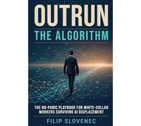 Outrun the Algorithm: The No-Panic Playbook for White-Collar Workers Surviving AI Displacement