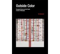 Outside Color: Perceptual Science and the Puzzle of Color in Philosophy (The MIT Press)