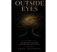 Outside Eyes: The Freedom of No Longer Being Who They Think You Are
