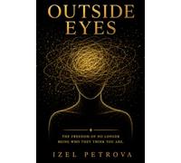 Outside Eyes: The Freedom of No Longer Being Who They Think You Are