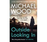 Outside Looking In: A darkly compelling crime novel with a shocking twist (DCI Matilda Darke, Book 2) (DCI Matilda Darke Thriller)
