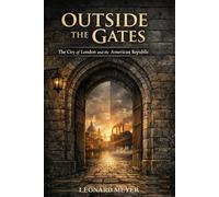 Outside the Gates: The City of London and the American Republic (The American Sovereignty Trilogy)