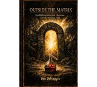 Outside the Matrix:: Ego Differentiation and Liberation from the Maternal Field (The Alchemical Works)