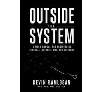 Outside the System: A Field Manual for Engineering Personal Leverage, Risk, and Autonomy
