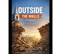 Outside The Walls: Workbook: A Pastoral Guide For Building Sustainable Community Outreach (The Soul in Stillness Series)