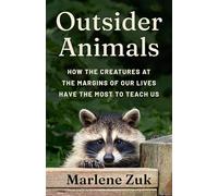 Outsider Animals: How the Creatures at the Margins of Our Lives Have the Most to Teach Us