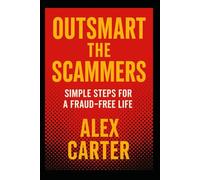 Outsmart the Scammers: Simple Steps for a Fraud-Free Life