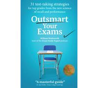 Outsmart Your Exams: 31 Test-Taking Strategies & Exam Technique Secrets for Top Grades At School & University (SAT, AP, GCSE, A Level, College, High School) (How To Study Smarter & Ace Your Exams)