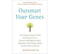 Outsmart Your Genes: How Understanding Your DNA Will Empower You to Protect Yourself Against Cancer,A lzheimer's, Heart Disease, Obesity, and Many Other Conditions