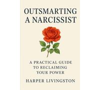Outsmarting A Narcissist: A Practical Guide To Reclaiming Your Power