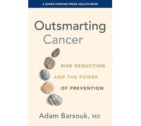 Outsmarting Cancer: Risk Reduction and the Power of Prevention (A Johns Hopkins Press Health Book)