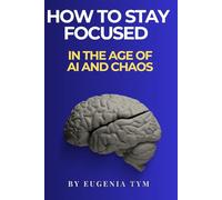 Outsmarting Overwhelm: How to Stay Focused in the Age of AI and Chaos