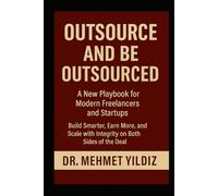 Outsource and Be Outsourced: A New Playbook for Modern Freelancers and Startups (Writing Mastery, Excellence, and Eminence Series)