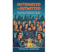 Outsourced & Outwitted - Game of Models: The RAGged Agents of Office Politics. Analytics, Ambitions, and Office Antics in Bangalore