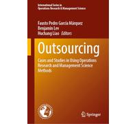 Outsourcing: Cases and Studies in Using Operations Research and Management Science Methods: 370 (International Series in Operations Research & Management Science, 370)