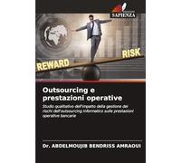 Outsourcing e prestazioni operative: Studio qualitativo dell'impatto della gestione dei rischi dell'outsourcing informatico sulle prestazioni operative bancarie