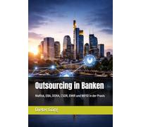 Outsourcing in Banken: MaRisk, EBA, DORA, CSDR, EMIR und MiFID in der Praxis