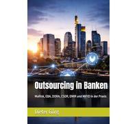 Outsourcing in Banken: MaRisk, EBA, DORA, CSDR, EMIR und MiFID in der Praxis